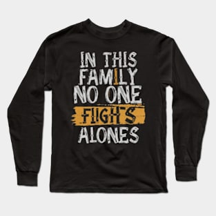 In this family no one fights alone Long Sleeve T-Shirt